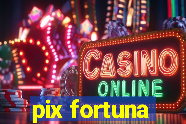 pix fortuna